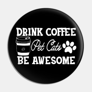 Coffee / Cat - Drink Coffee pet cats be awesome Pin