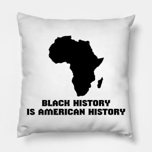 BLACK HISTORY MONTH BLACK HISTORY IS AMERICAN HISTORY Pillow