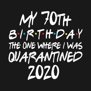 My 70th Birthday 2020 The One Were I Was Quarantined T-Shirt