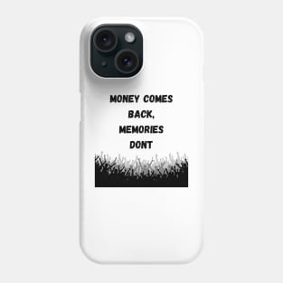 Money Comes Back, Memories Dont Phone Case