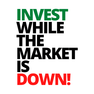 INVEST WHILE THE MARKET IS DOWN Unique Text Shirt T-Shirt