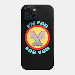 I'm Ear For You - Cute Elephant Pun Phone Case