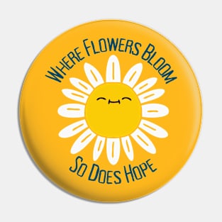 Where Flowers Bloom So Does Hope Pin