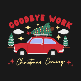 Goodbye Work, Christmas Coming T-Shirt