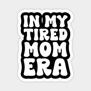 In my tired mom era funny Magnet