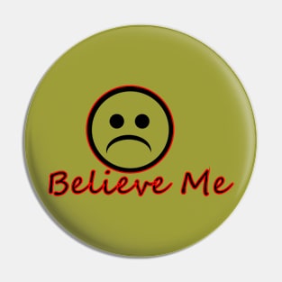 Believe Me Pin