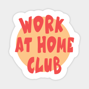 WORK AT HOME CLUB Magnet