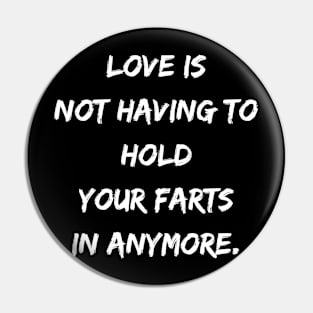 Love Is Not Having To Hold Your Fasrts In Anymore Pin