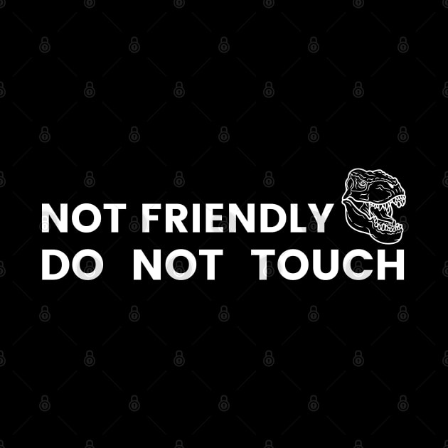 Not friendly do not touch by Shirt Vibin