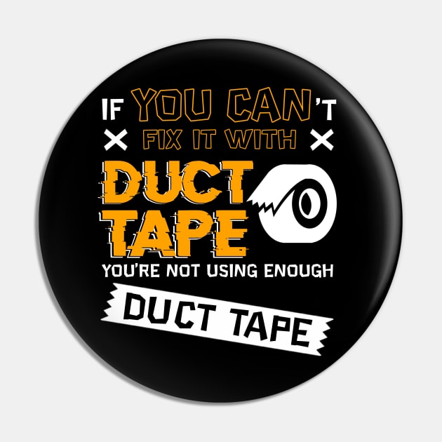 If You Cant Fix It With Duct Tape You're Not Using Enough Duct Tape Pin by blimbercornbread