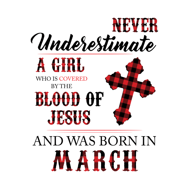 Never Underestimate A Girl Who Is Covered By The Blood Of Jesus And Was Born In March by Hsieh Claretta Art