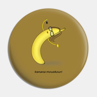 banana mouskouri Pin