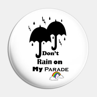 Don't Rain on My Parade Pin