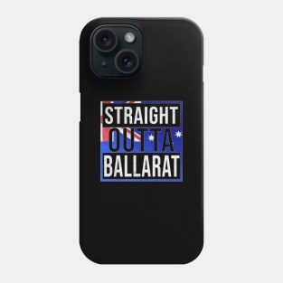 Straight Outta Ballarat - Gift for Australian From Ballarat in Victoria Australia Phone Case