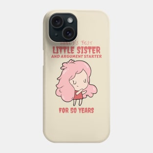 Worlds Best Little Sister and Argument Starter, For 50 Years! for sisters quotes Phone Case