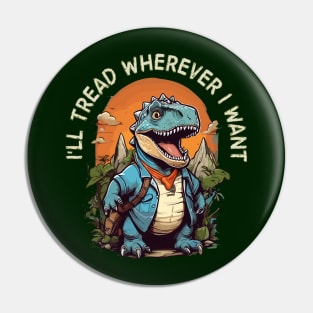 i'll tread wherever i want Pin