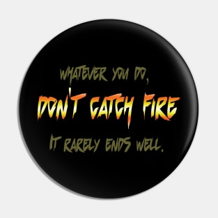 don't catch fire Pin