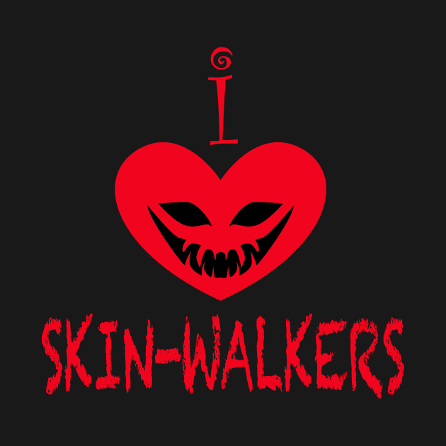 I Love Skin-Walkers by Wickedcartoons