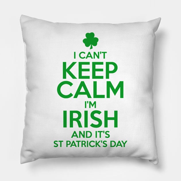 I Can't Keep Calm I'm Irish Funny St. Patricks Day Pillow by KeepCalmWorld