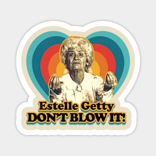 Don't Blow it Estelle Getty Lovers Magnet