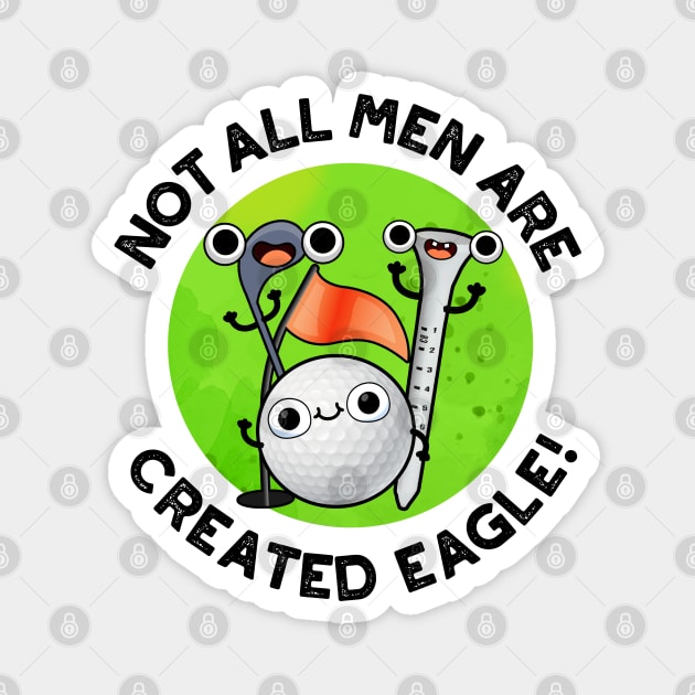 NOt All Men Are Created Eagle Cute Golf Pun Magnet by punnybone