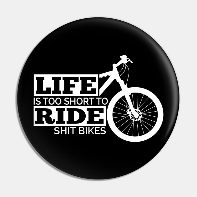 Life is too Short to ride a Shit Bike Pin by HBfunshirts