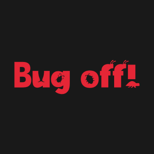 Bug Off! T-Shirt