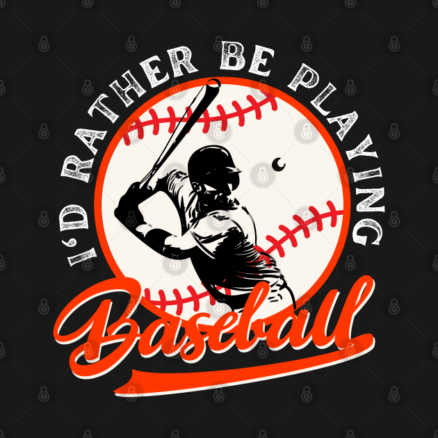 I'd Rather Be Playing Baseball by Illustradise