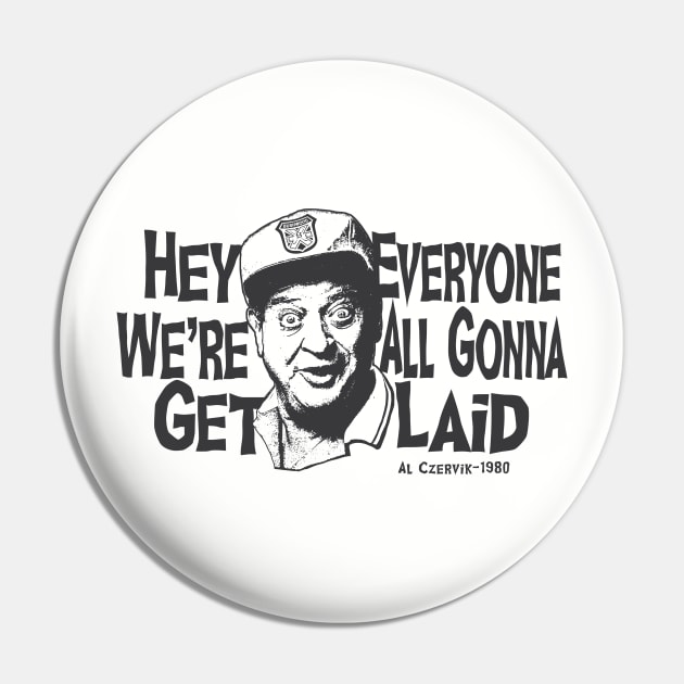 Hey Everyone We're All Gonna Get Laid Pin by Alema Art