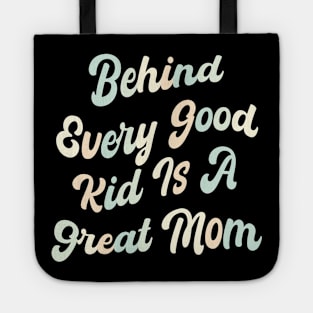 Behind every good kid is a great Mom Tote