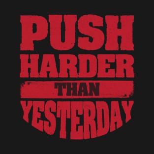 Push Harder than Yesterday Inspirational Gym Quote T-Shirt