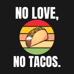 No Love, No Tacos. T-Shirt