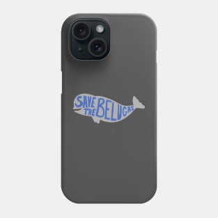 Save the Belugas! Phone Case