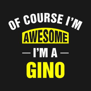 Of Course I'm Awesome, I'm A Gino, Gino Family Name T-Shirt