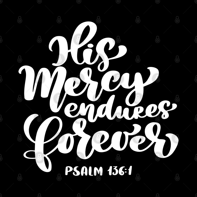 His Mercy Endures Forever God Christian Jesus Scripture Gift Psalm by Shirtsurf