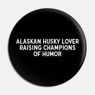 Alaskan Husky Lover Raising Champions of Humor Pin