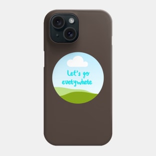 Let's go everywhere Phone Case