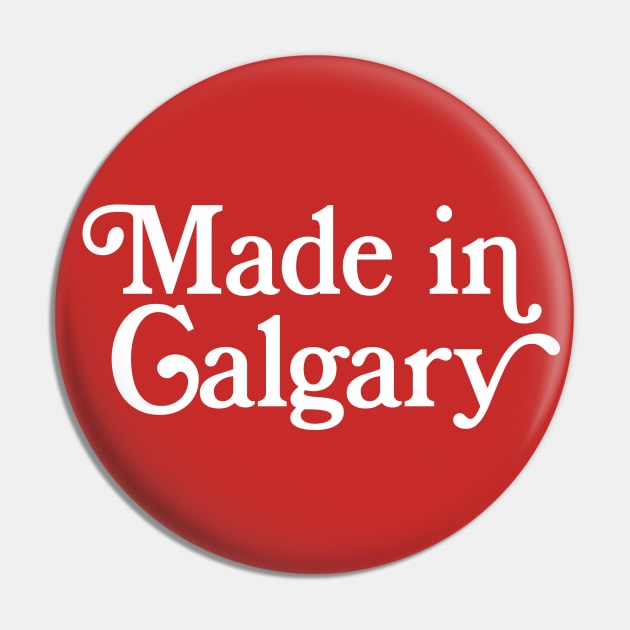 Made in Calgary - Canadian Pride Typography Design Pin by DankFutura