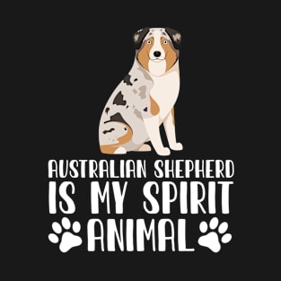 Australian Shepherd is My Spirit Animal T-Shirt