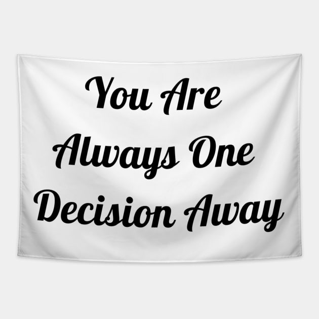 You Are Always One Decision Away Tapestry by Jitesh Kundra