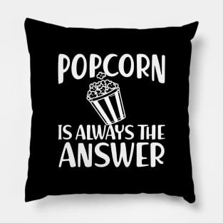 Popcorn is always the answer w Pillow