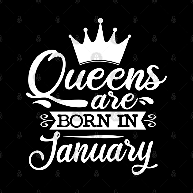 Queens Are Born In January, January Birthday Gifts by DragonTees