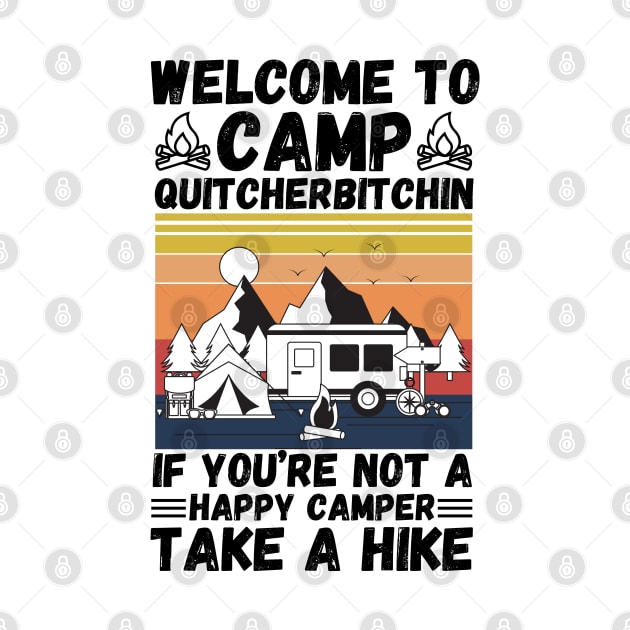 Welcome to Camp Quitcherbitchin If You’re Not A Happy Camper Take A Hike, Funny Camping Gift by JustBeSatisfied