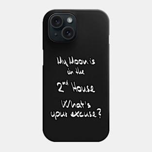 My Moon is in the 2nd House What's your excuse? :) - white Phone Case