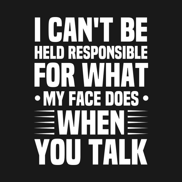 I Can't Be Held Responsible for What My Face Does Funny Sarcasm Saying Gift idea / Vintage Design by First look