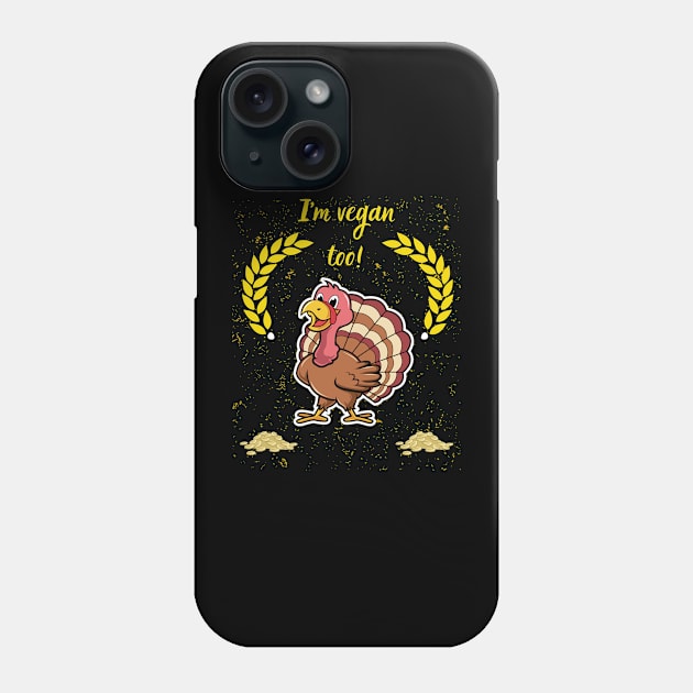 Thanksgiving, Im vegan too! Phone Case by ToMoL-Official