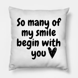 So many of my smile begin with you Pillow