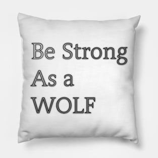 Be Strong As a Wolf Pillow