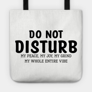 Do not Disturb my peace my joy my grind my whole entire vibe Tote