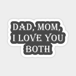 Dad, Mom, I Love You Both Magnet